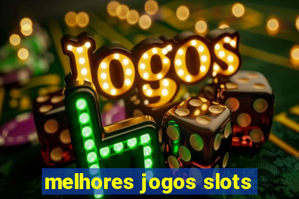 melhores jogos slots