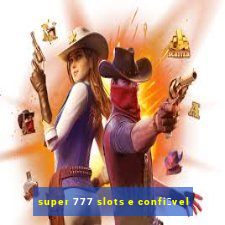 super 777 slots e confi谩vel