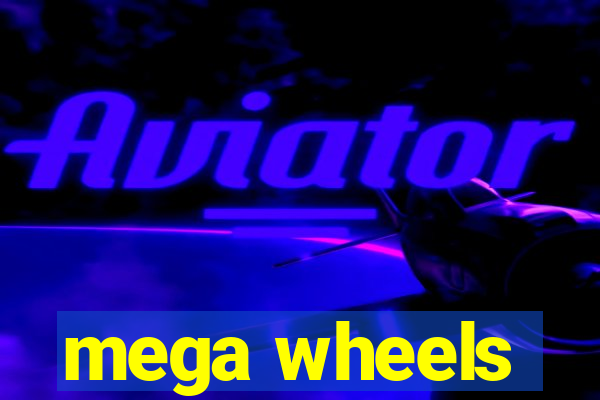 mega wheels