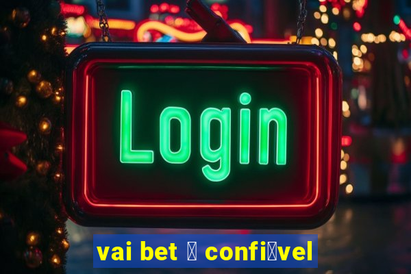 vai bet 茅 confi谩vel