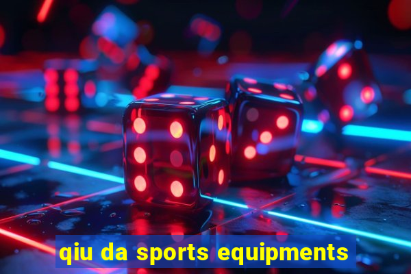 qiu da sports equipments