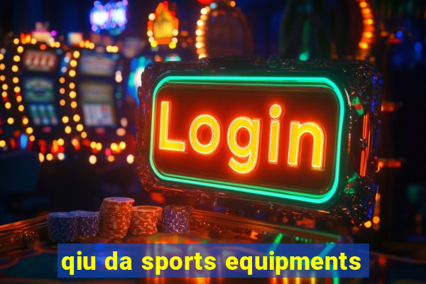 qiu da sports equipments