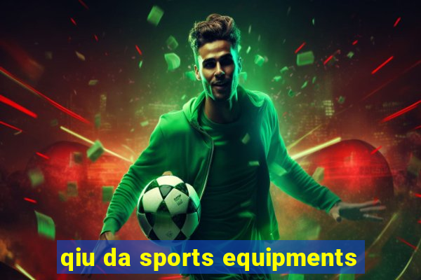 qiu da sports equipments