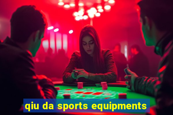 qiu da sports equipments