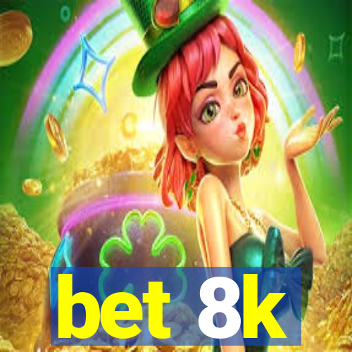 bet 8k