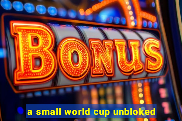 a small world cup unbloked