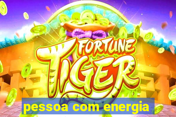 pessoa com energia