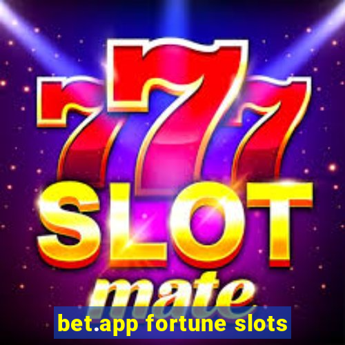 bet.app fortune slots