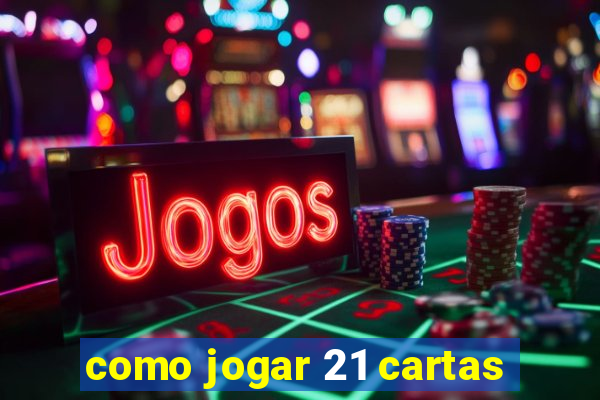 como jogar 21 cartas