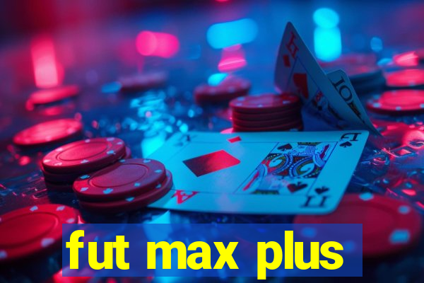 fut max plus