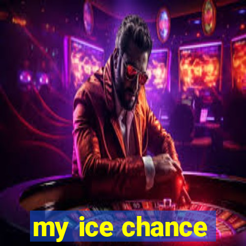 my ice chance