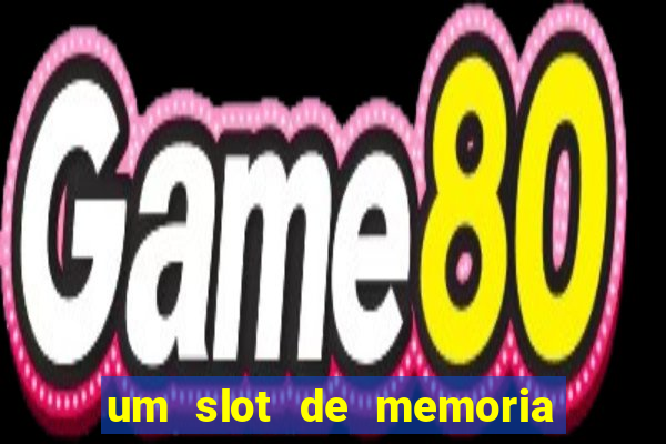 um slot de memoria nao funciona