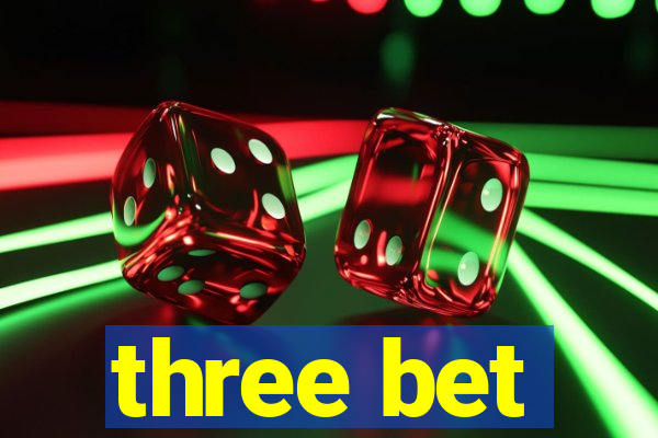 three bet