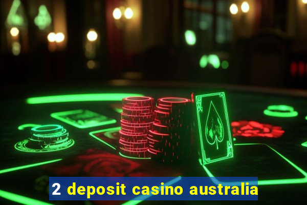 2 deposit casino australia