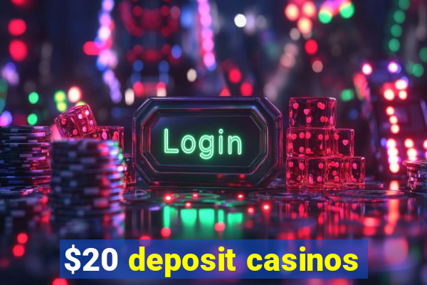 $20 deposit casinos