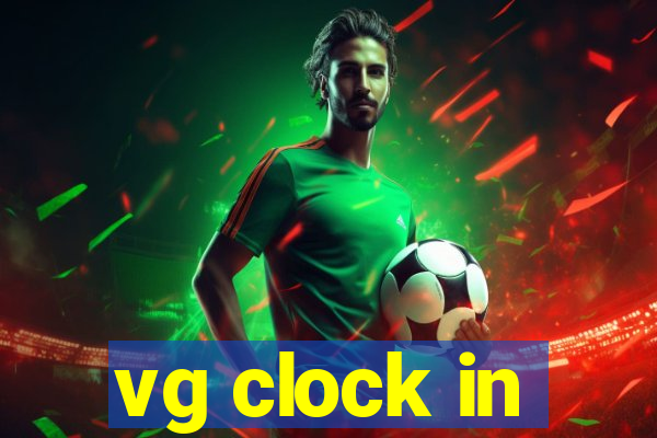 vg clock in