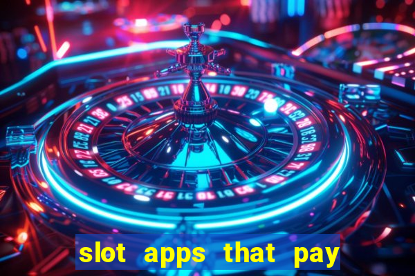 slot apps that pay real money