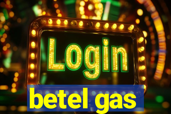 betel gas