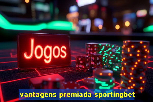 vantagens premiada sportingbet