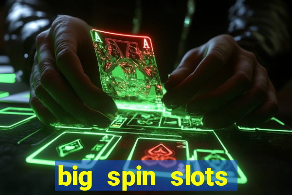 big spin slots paga mesmo