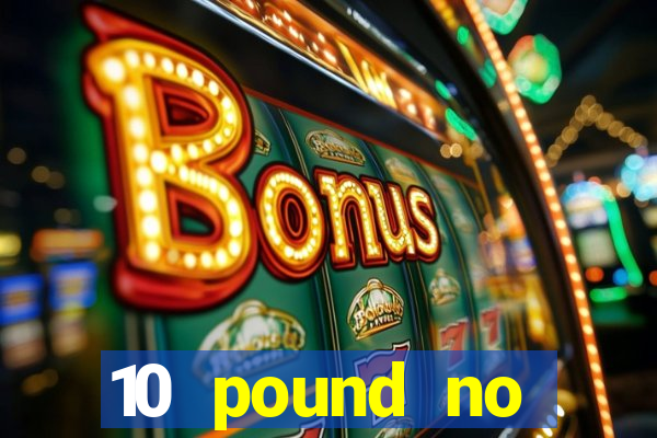 10 pound no deposit casino