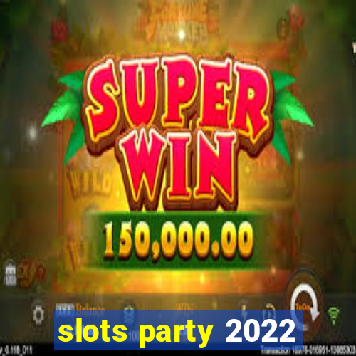 slots party 2022