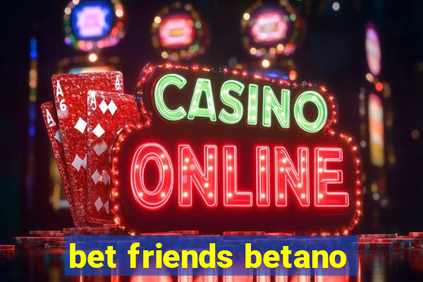 bet friends betano