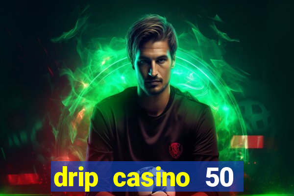 drip casino 50 free spins