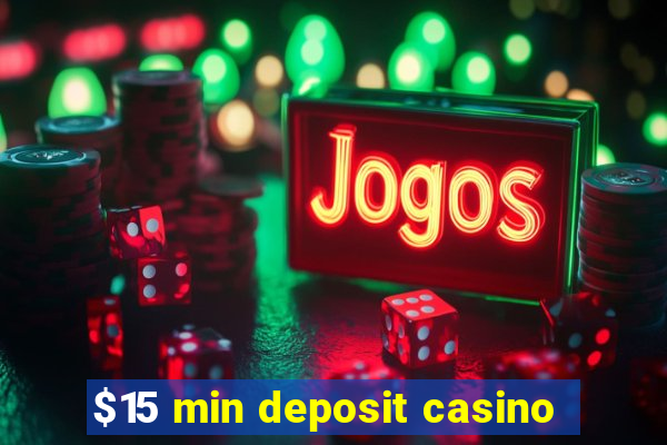 $15 min deposit casino