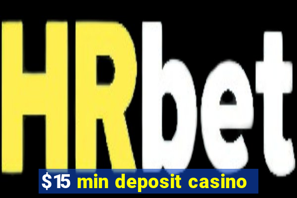 $15 min deposit casino