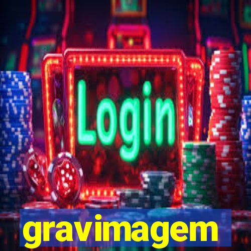 gravimagem