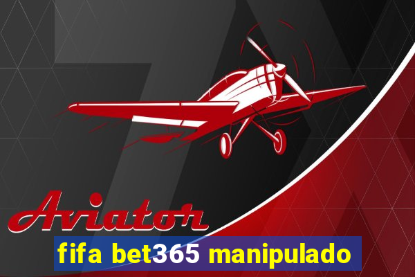 fifa bet365 manipulado