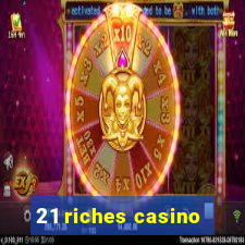 21 riches casino