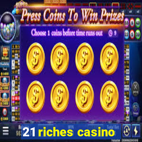 21 riches casino