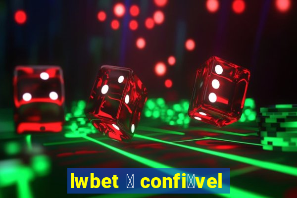 lwbet 茅 confi谩vel