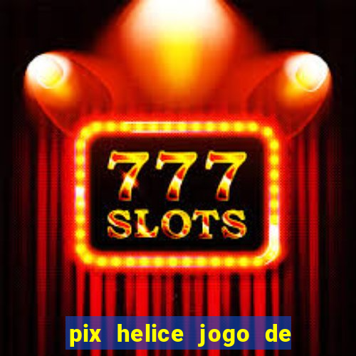 pix helice jogo de ganhar pix 9f game