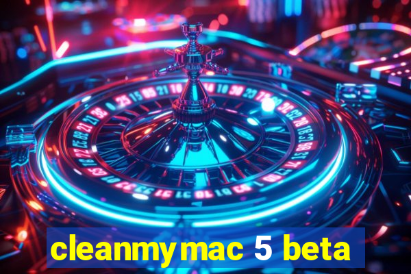 cleanmymac 5 beta