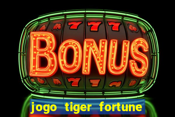 jogo tiger fortune é confiável