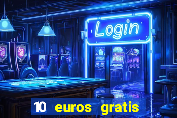 10 euros gratis sin deposito casino