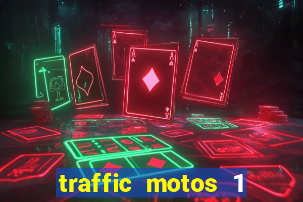 traffic motos 1 dinheiro infinito