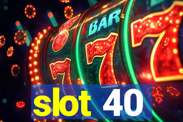 slot 40