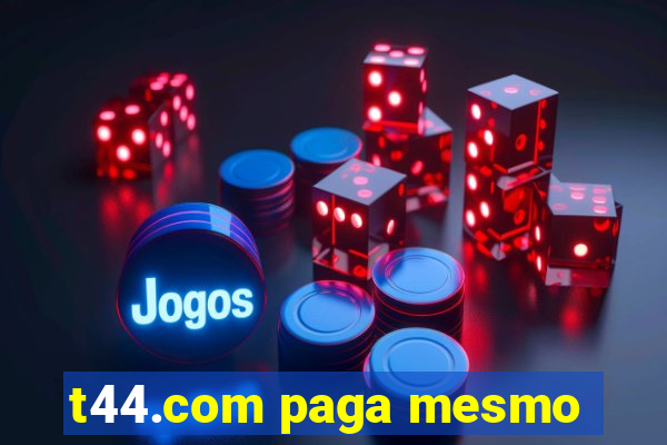 t44.com paga mesmo