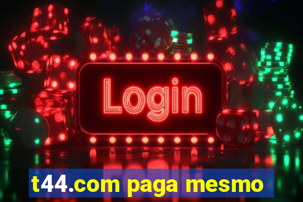 t44.com paga mesmo