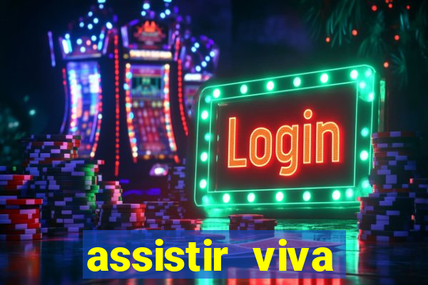 assistir viva online gratis