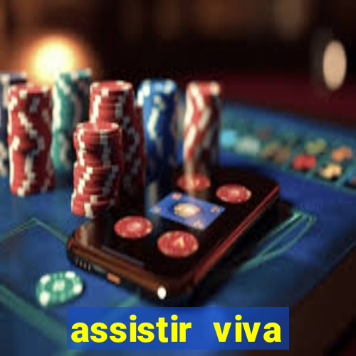 assistir viva online gratis