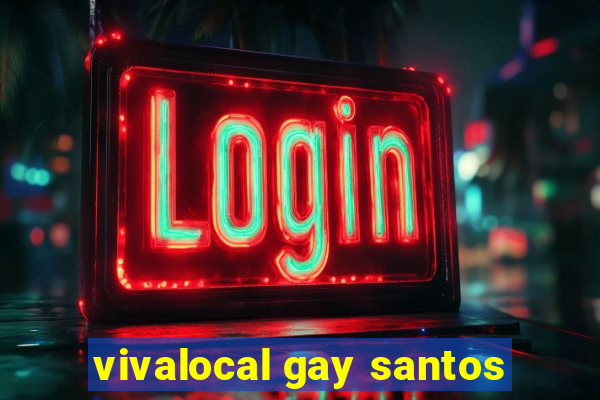 vivalocal gay santos