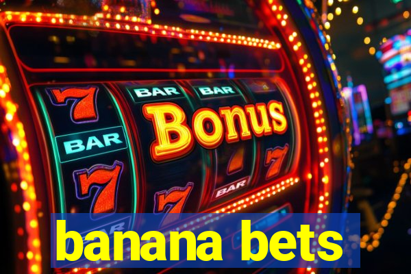 banana bets