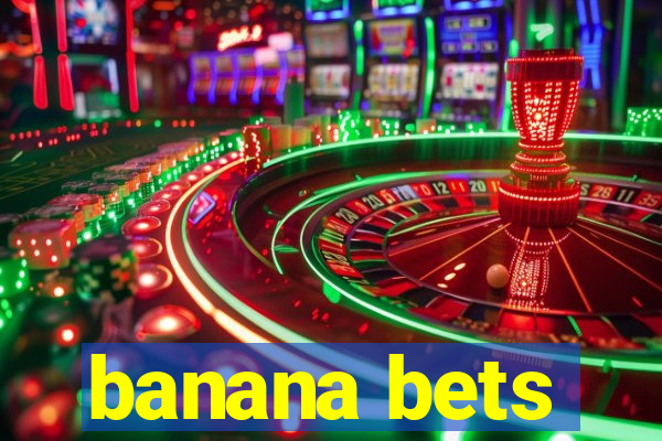 banana bets