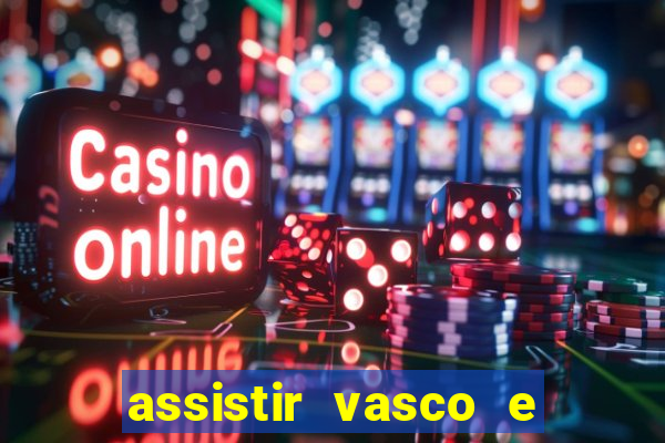 assistir vasco e internacional ao vivo