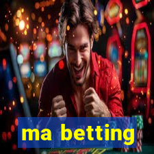 ma betting